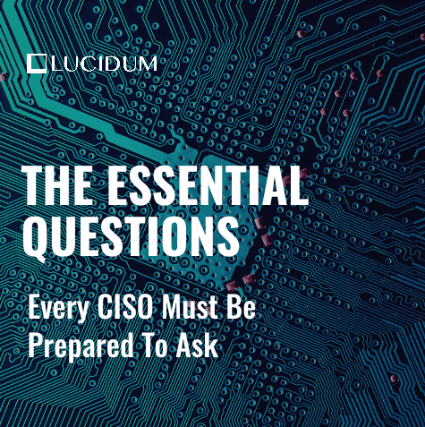 The Essential Questions Every CISO Must Be Prepared to Address